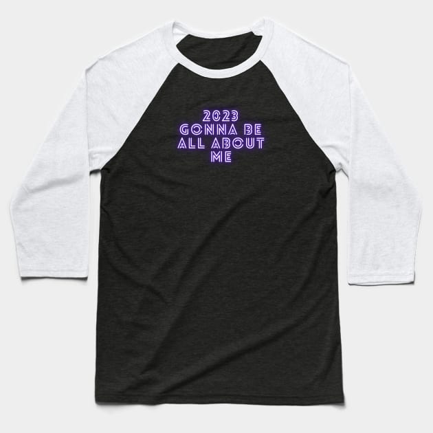 2023 GONNA BE ALL ABOUT ME Baseball T-Shirt by EmoteYourself